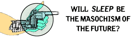 Will SLEEP Be the Masochism of the Future?